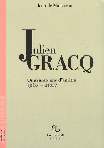 Julien Gracq, 40 ans d'amitié 1967-2007