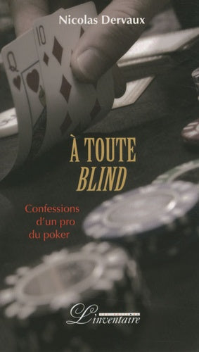 A toute blind: confessions d'un pro du poker