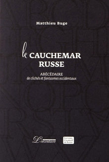 Le cauchemar russe - Abécédaire de clichés et délires occidentaux