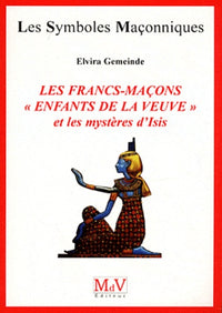 Les francs-maçons, enfants de la veuve et les mystères d'Isis