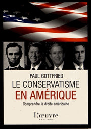 Le Conservatisme en Amérique: Comprendre la droite américaine