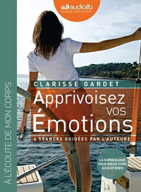 Apprivoisez vos émotions - 4 séances de sophrologie guidées par l'auteur et un livret