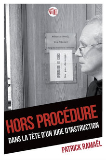 Hors procédure: Dans la tête d'un juge d'instruction
