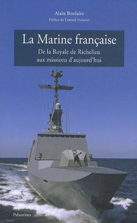 La Marine française: De la Royale de Richelieu aux missions d'aujourd'hui