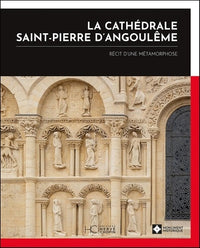 La cathédrale Saint-Pierre d'Angoulême - Récit d'une métamorphose