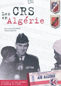 Les CRS en Algérie 1952-1962. La face méconnue du maintien de l'ordre