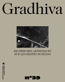 Gradhiva n° 39 - Recherches artistiques sur les restes humains