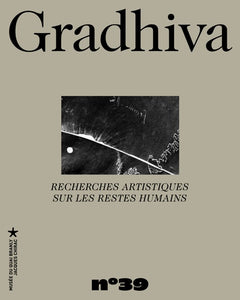 Gradhiva n° 39 - Recherches artistiques sur les restes humains