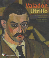 Valadon Utrillo: Au tournant du siècle à Montmartre - de l'impressionisme à l'Ecole de Paris
