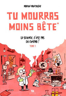 Tu mourras moins bête - La science c'est pas du cinéma!