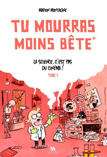 Tu mourras moins bête - La science c'est pas du cinéma!