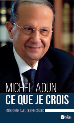 Ce que je crois - entretiens avec Désirée Sadek