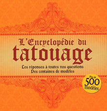 L'encyclopédie du tatouage. Les réponses à toutes vos questions. Des centaines de modèles.