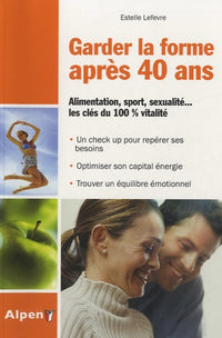 garder la forme apres 40 ans. alimentation, sport, sexualite... les cles du 10