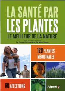 La santé par les plantes: Le meilleur de la médecine