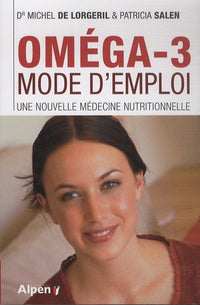 Oméga-3 mode d'emploi: Une nouvelle médecine nutritionnelle