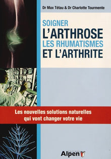 Soigner l'arthrose, les rhumatismes et l'arthrite