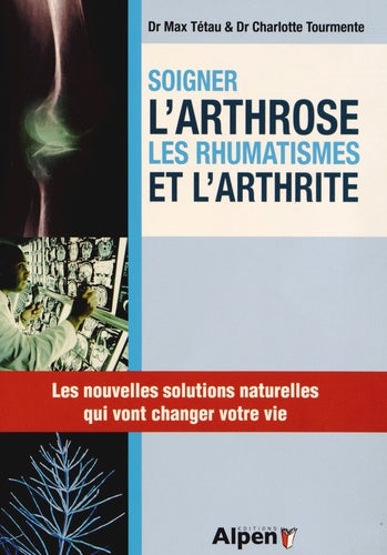 Soigner l'arthrose, les rhumatismes et l'arthrite