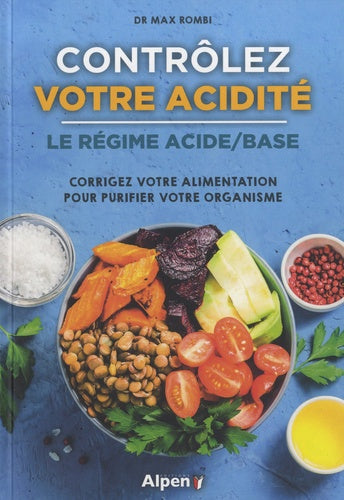 Contrôlez votre acidité : Le régime acide-base : corrigez votre alimentation pour purifier votre organisme