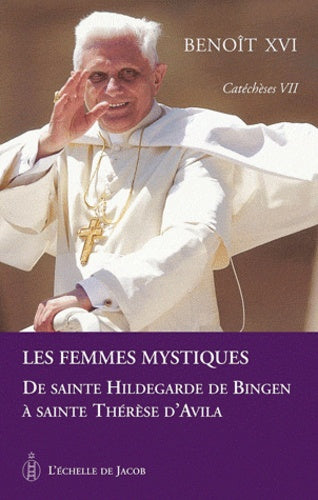 Catéchèses tome VII les femmes mystiques de sainte Hildegarde de Bingen a sainte Thérèse d'Avila - tome VII