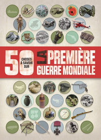 La 1ère guerre mondiale - 50 choses à savoir