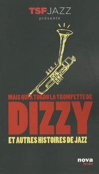 Mais qui a tordu la trompette de Dizzy ?: Et autres histoires de jazz