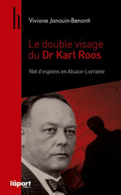 Le double visage du Dr Karl Roos: Nid d'espions en Alsace-Lorraine