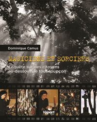 Magiciens et sorciers: Enquête sur des citoyens au-dessous de tout soupçon