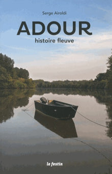 L'Adour, histoire fleuve