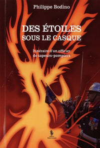 Des étoiles sous le casque: Itinéraire d'un officier de sapeurs-pompiers