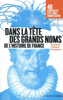 Dans la tête des grands noms de l'histoire de France - Portraits psy sans concession !