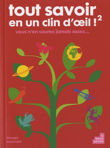 Tout savoir en un clin d'oeil !: Tome 2, Vous n'en saurez jamais assez...