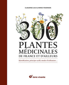 300 plantes médicinales de France et d'ailleurs