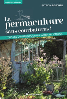 La permaculture sans courbatures !: Tous les conseils pour un jardin fructueux