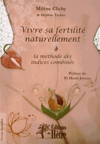 Vivre sa fertilité naturellement: La méthode des indices combinés