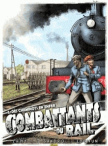 Combattants du rail - Des cheminots en enfer