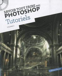 Savoir tout faire avec photoshop Tutoriels Volume 2