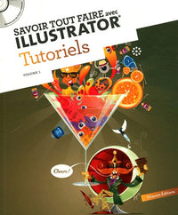 Savoir tout faire avec Illustrator: Tutoriels Volume 1