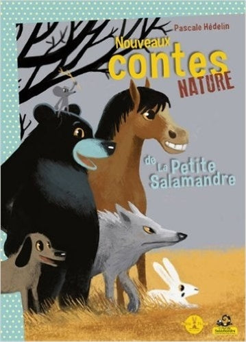 Nouveaux contes nature de la petite Salamandre