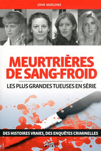 Meurtrières de sang-froid: Les plus grandes tueuses en série
