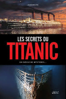 Les secrets du Titanic: Un siècle de mystères