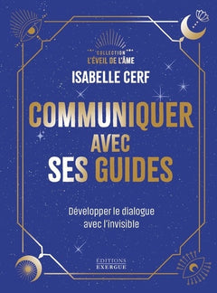 Communiquer avec ses guides - Développer le dialogue avec l'invisible