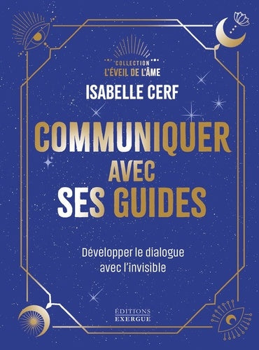 Communiquer avec ses guides - Développer le dialogue avec l'invisible