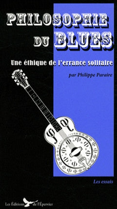 Philosophie du blues: Une éthique de l'errance solitaire