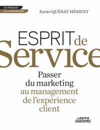 ESPRIT DE SERVICE PASSER DU MARKETING AU MANAGEMENT DE L'EXPERIENCE CLIENT