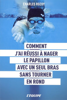 Comment j'ai réussi à nager le papillon avec un seul bras sans tourner en rond