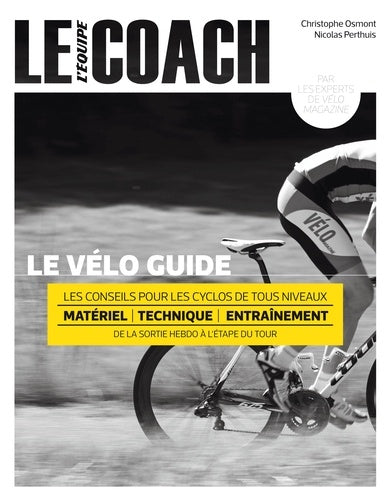 Le vélo guide: Les conseils pour les cyclos de tous niveaux