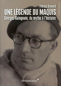 Une légende du maquis: Georges Guingouin, du mythe à l'histoire