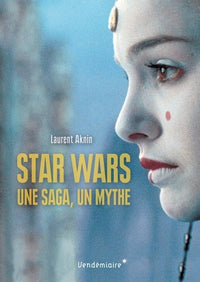 Star Wars: Une saga, un mythe
