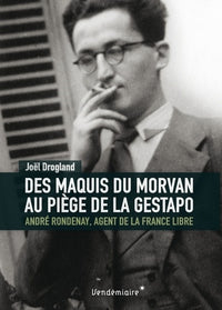 Des Maquis Du Morvan Au Piege De La Gestapo - Andre Rondenay
